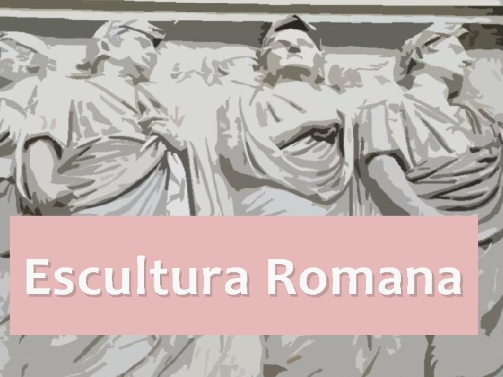 Escultura Romana Escultura Romana