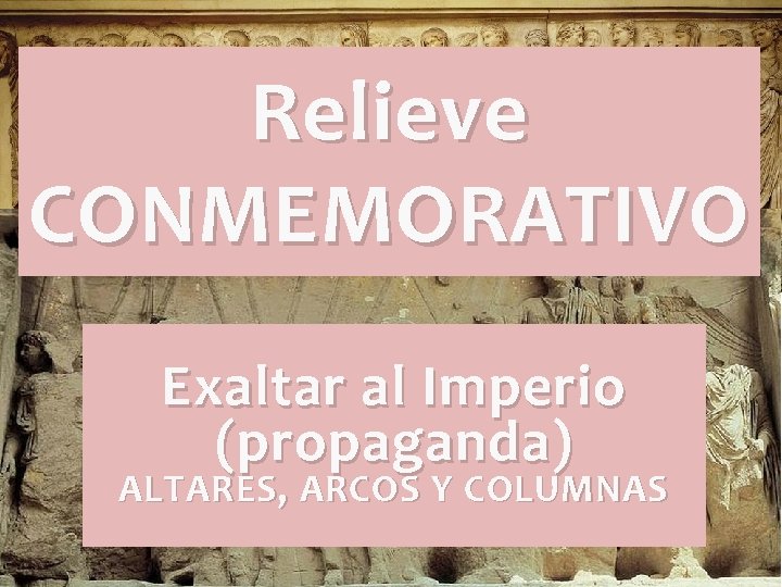 Relieve CONMEMORATIVO Exaltar al Imperio (propaganda) ALTARES, ARCOS Y COLUMNAS Relieve CONMEMORATIVO Exaltar al Imperio (propaganda) ALTARES, ARCOS Y COLUMNAS