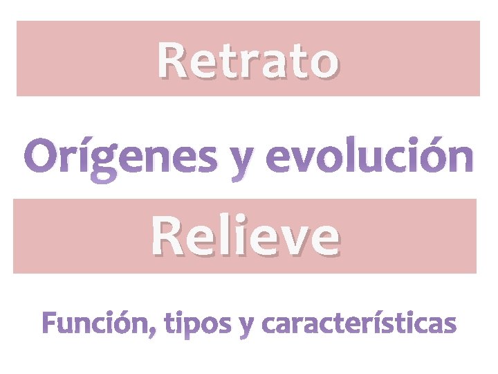 Retrato Orígenes y evolución Relieve Función, tipos y características Retrato Orígenes y evolución Relieve Función, tipos y características