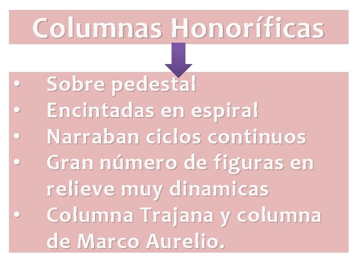 Columnas Honoríficas • • • Sobre pedestal Encintadas en espiral Narraban ciclos continuos Gran Columnas Honoríficas • • • Sobre pedestal Encintadas en espiral Narraban ciclos continuos Gran