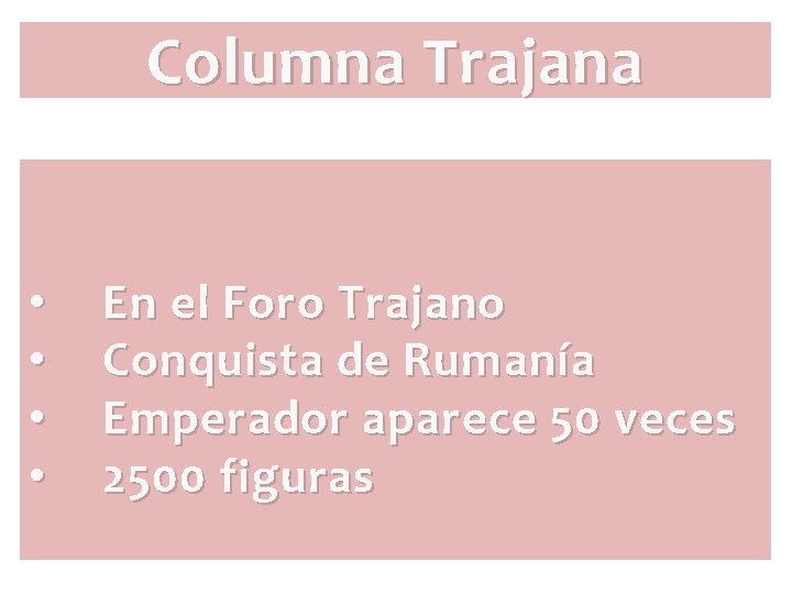 Columna Trajana • • En el Foro Trajano Conquista de Rumanía Emperador aparece 50 Columna Trajana • • En el Foro Trajano Conquista de Rumanía Emperador aparece 50