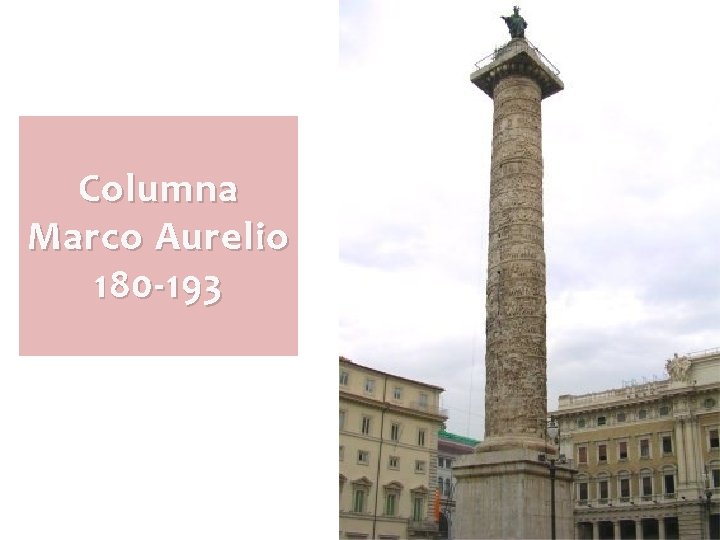 Columna Marco Aurelio 180 -193 Columna Marco Aurelio 180 -193