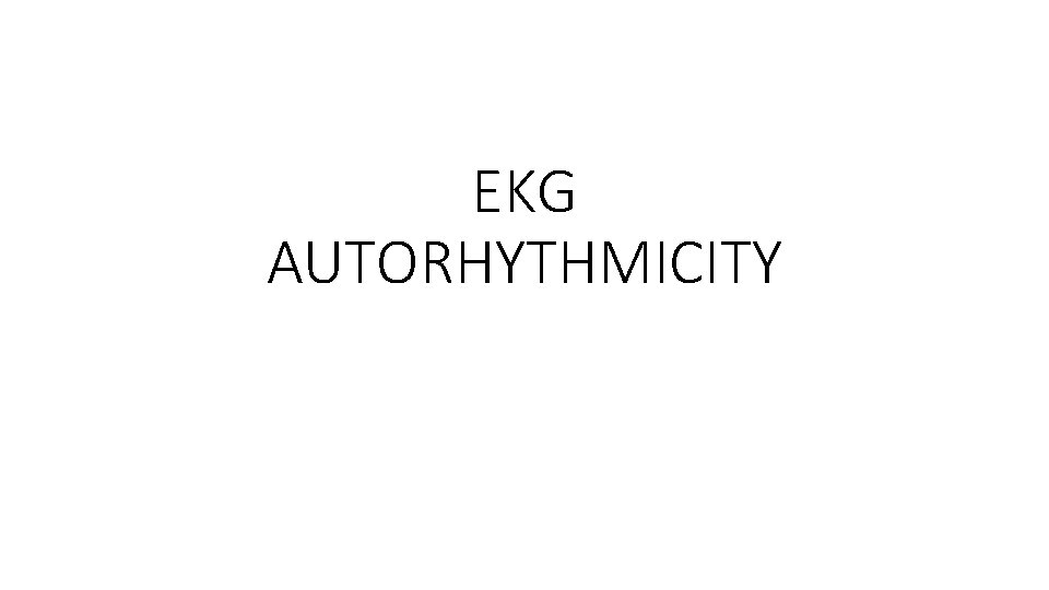 EKG AUTORHYTHMICITY 