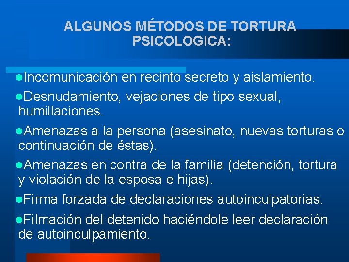 ALGUNOS MÉTODOS DE TORTURA PSICOLOGICA: l. Incomunicación en recinto secreto y aislamiento. l. Desnudamiento,