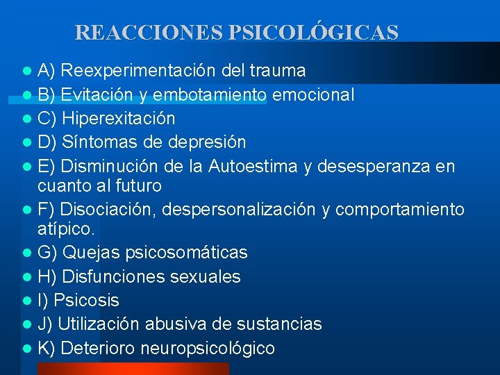 REACCIONES PSICOLÓGICAS A) Reexperimentación del trauma l B) Evitación y embotamiento emocional l C)