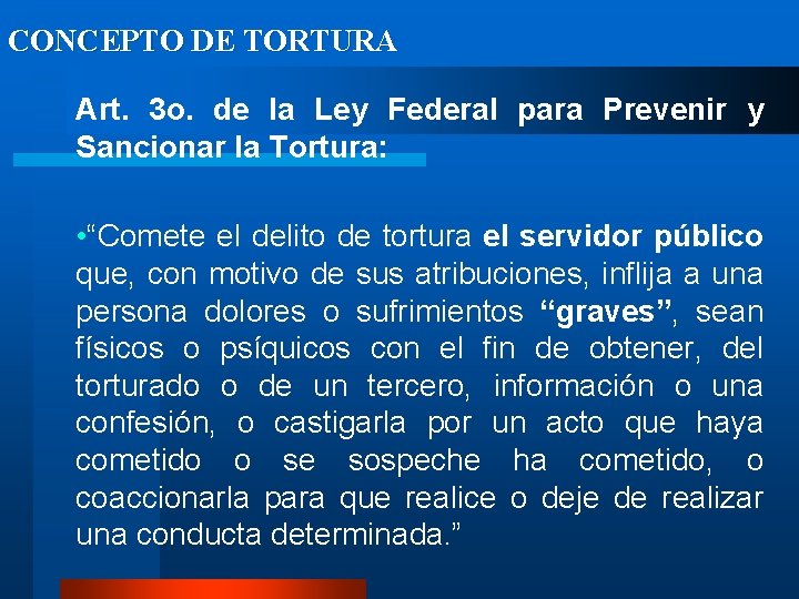 CONCEPTO DE TORTURA Art. 3 o. de la Ley Federal para Prevenir y Sancionar