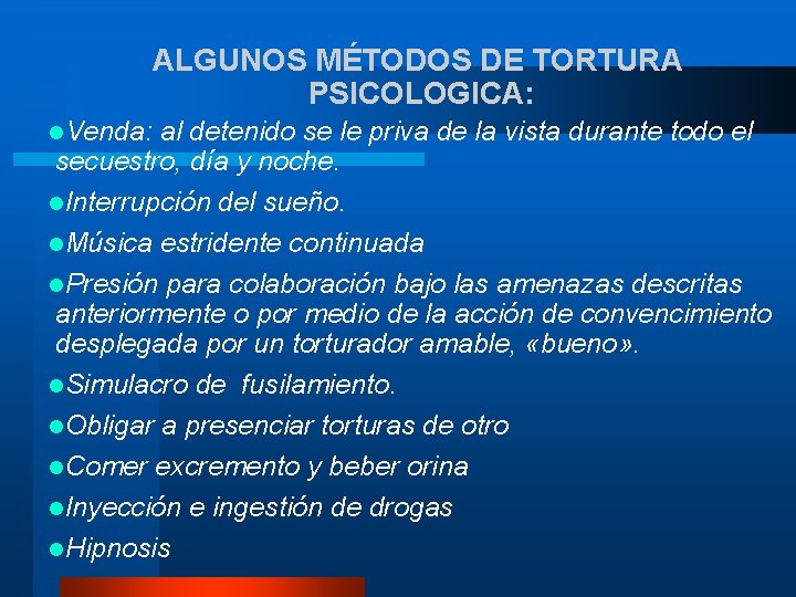 ALGUNOS MÉTODOS DE TORTURA PSICOLOGICA: l. Venda: al detenido se le priva de la