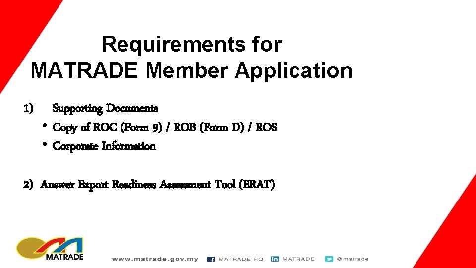 Requirements for MATRADE Member Application 1) Supporting Documents • Copy of ROC (Form 9)