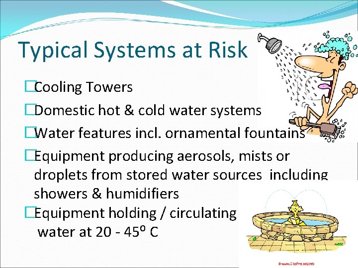Typical Systems at Risk �Cooling Towers �Domestic hot & cold water systems �Water features
