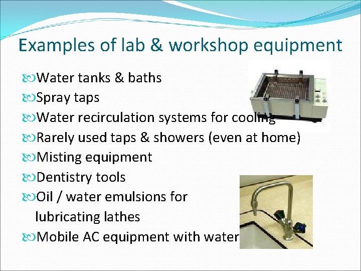 Examples of lab & workshop equipment Water tanks & baths Spray taps Water recirculation