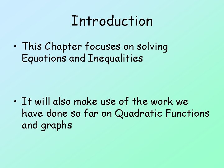 Introduction • This Chapter focuses on solving Equations and Inequalities • It will also