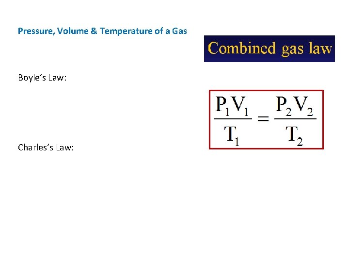 Pressure, Volume & Temperature of a Gas Boyle’s Law: Charles’s Law: 