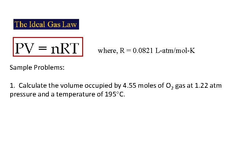where, R = 0. 0821 L-atm/mol-K Sample Problems: 1. Calculate the volume occupied by