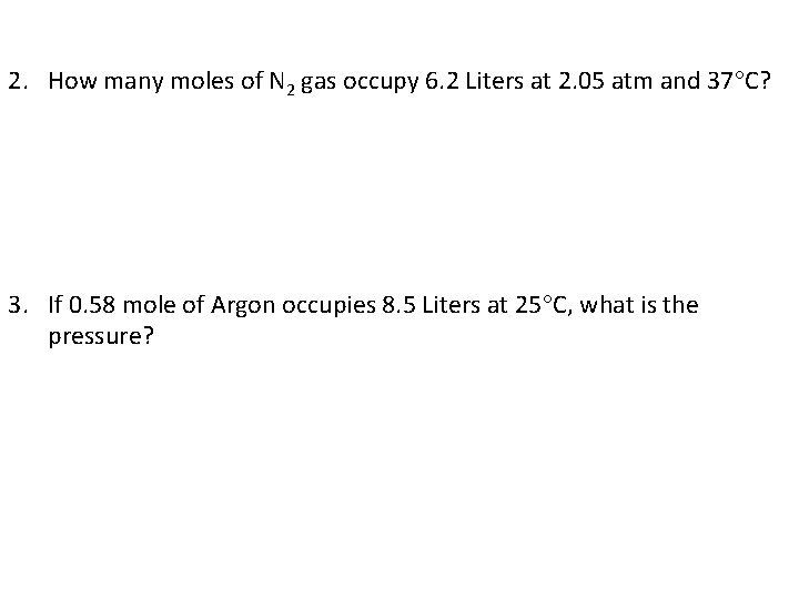 2. How many moles of N 2 gas occupy 6. 2 Liters at 2.