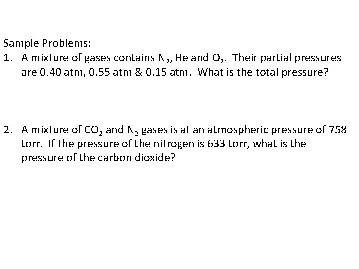 Sample Problems: 1. A mixture of gases contains N 2, He and O 2.