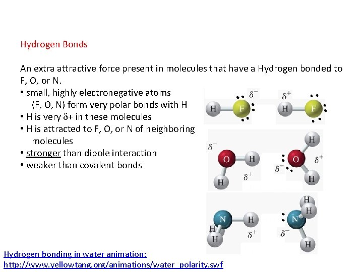 Hydrogen Bonds An extra attractive force present in molecules that have a Hydrogen bonded