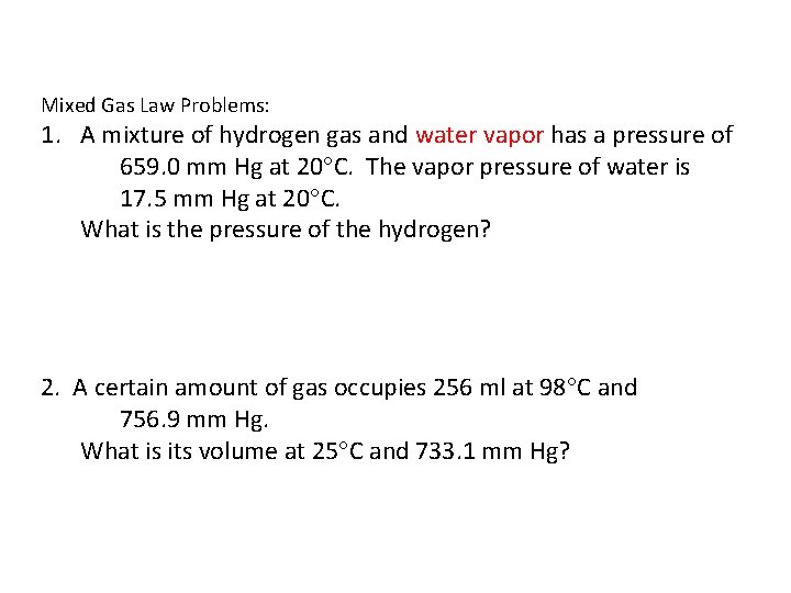 Mixed Gas Law Problems: 1. A mixture of hydrogen gas and water vapor has