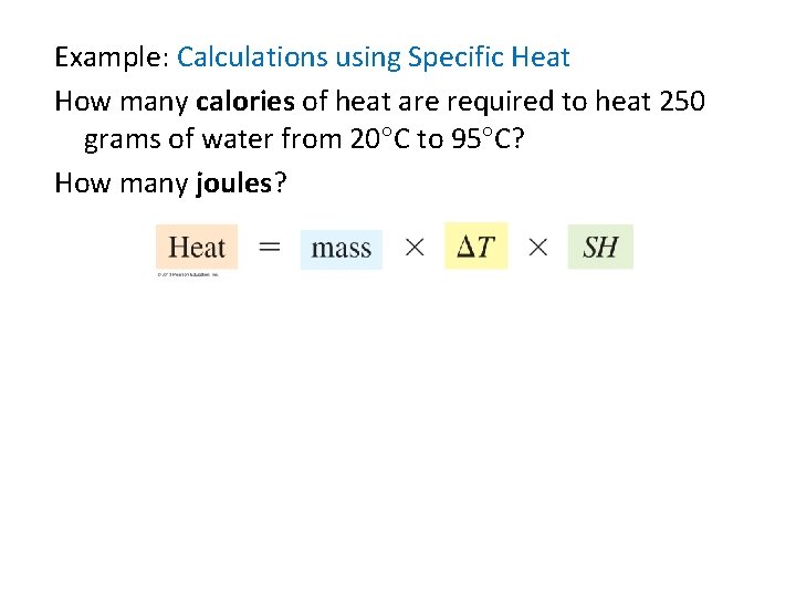 Example: Calculations using Specific Heat How many calories of heat are required to heat