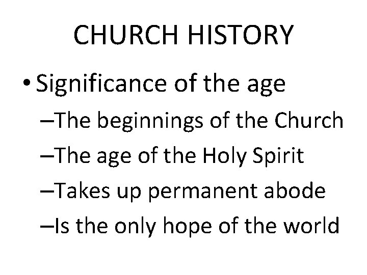 CHURCH HISTORY • Significance of the age –The beginnings of the Church –The age