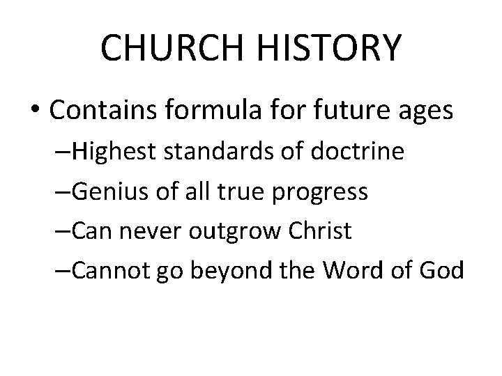 CHURCH HISTORY • Contains formula for future ages –Highest standards of doctrine –Genius of