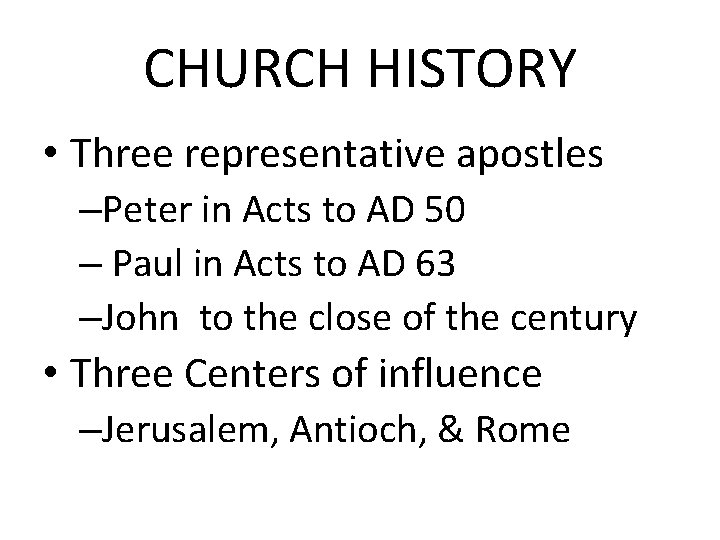 CHURCH HISTORY • Three representative apostles –Peter in Acts to AD 50 – Paul