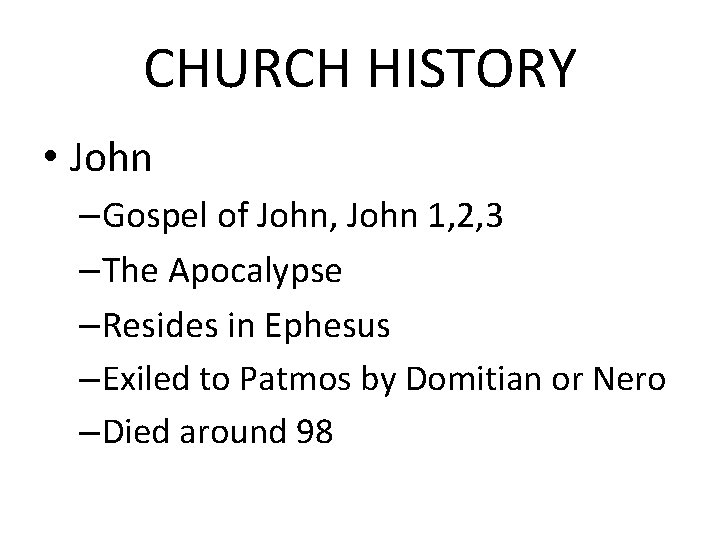CHURCH HISTORY • John –Gospel of John, John 1, 2, 3 –The Apocalypse –Resides