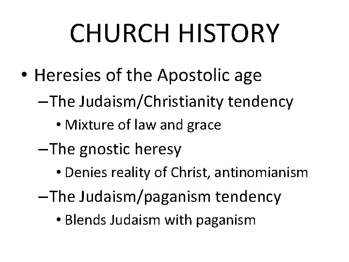 CHURCH HISTORY • Heresies of the Apostolic age – The Judaism/Christianity tendency • Mixture