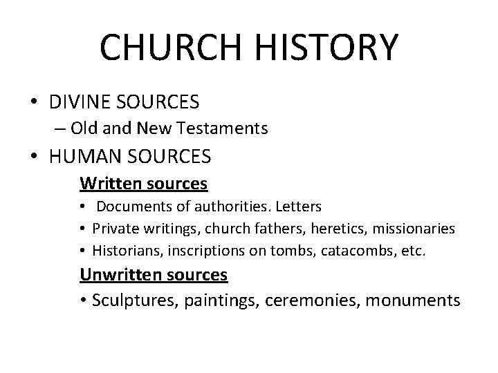 CHURCH HISTORY • DIVINE SOURCES – Old and New Testaments • HUMAN SOURCES Written