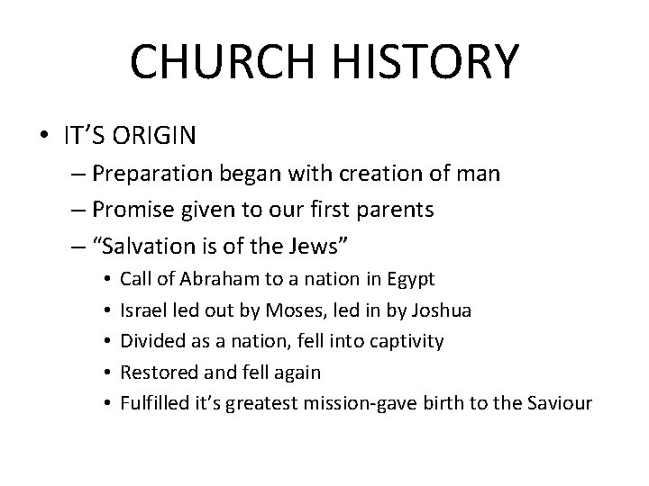 CHURCH HISTORY • IT’S ORIGIN – Preparation began with creation of man – Promise