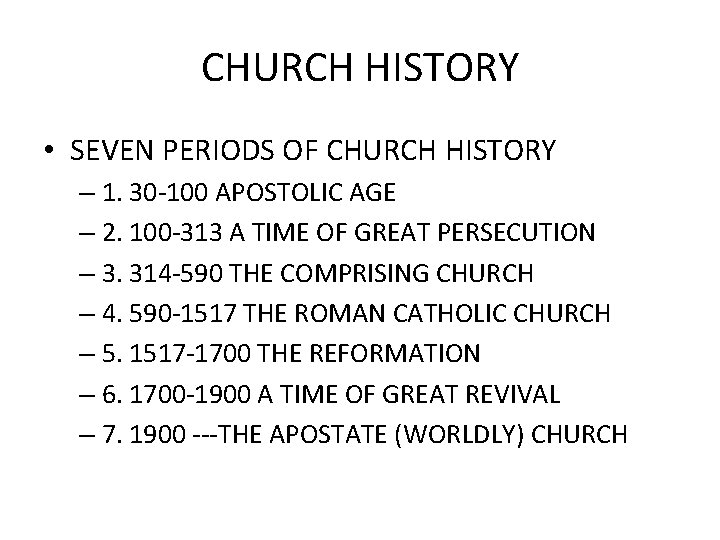 CHURCH HISTORY • SEVEN PERIODS OF CHURCH HISTORY – 1. 30 -100 APOSTOLIC AGE