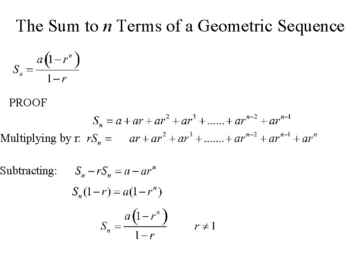 The Sum to n Terms of a Geometric Sequence PROOF Multiplying by r: Subtracting: