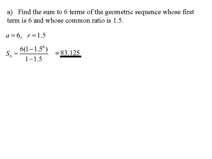 a) Find the sum to 6 terms of the geometric sequence whose first term