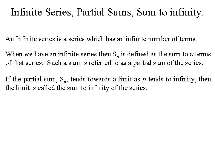 Infinite Series, Partial Sums, Sum to infinity. An Infinite series is a series which
