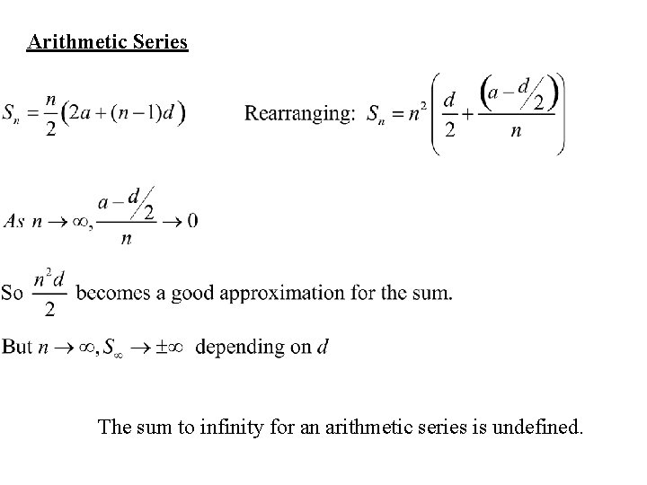 Arithmetic Series The sum to infinity for an arithmetic series is undefined. 