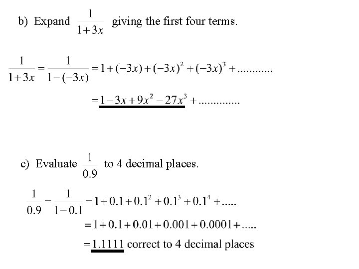 b) Expand c) Evaluate giving the first four terms. to 4 decimal places. 
