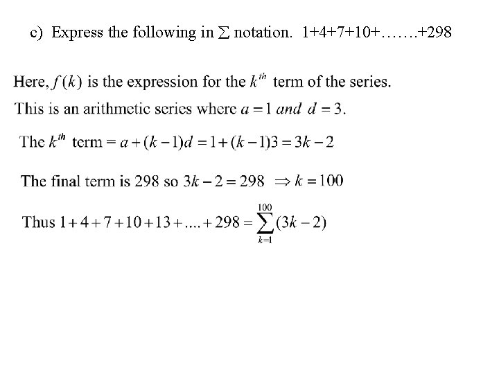 c) Express the following in notation. 1+4+7+10+……. +298 