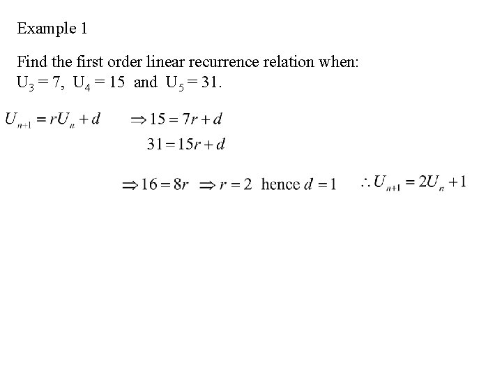 Example 1 Find the first order linear recurrence relation when: U 3 = 7,