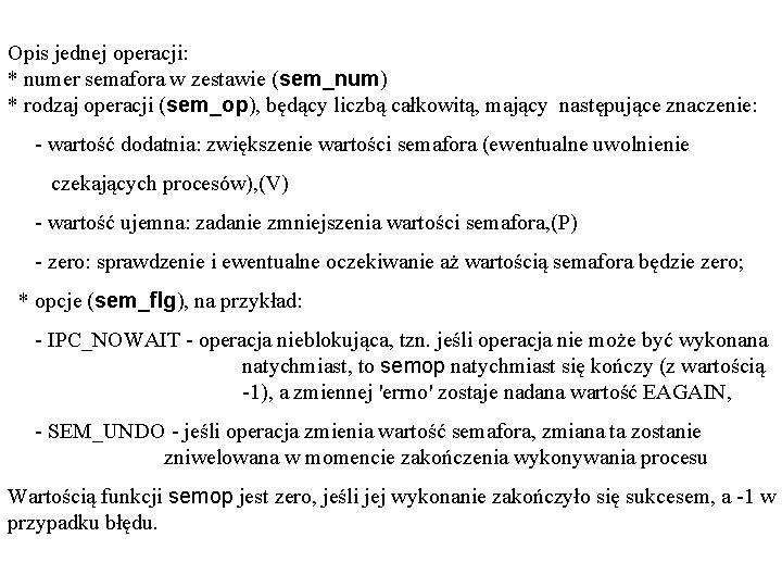Opis jednej operacji: * numer semafora w zestawie (sem_num) * rodzaj operacji (sem_op), będący
