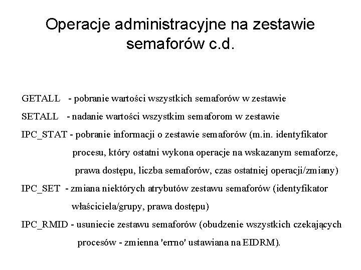 Operacje administracyjne na zestawie semaforów c. d. GETALL - pobranie wartości wszystkich semaforów w