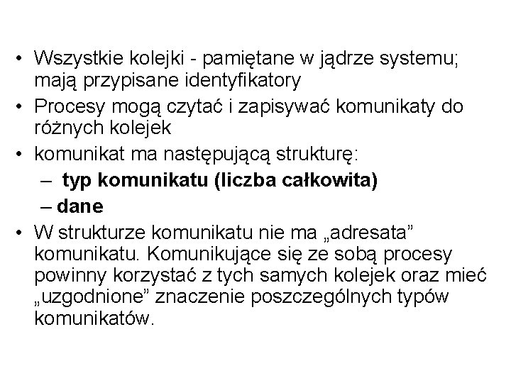  • Wszystkie kolejki - pamiętane w jądrze systemu; mają przypisane identyfikatory • Procesy