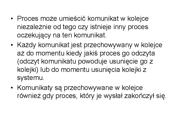  • Proces może umieścić komunikat w kolejce niezależnie od tego czy istnieje inny
