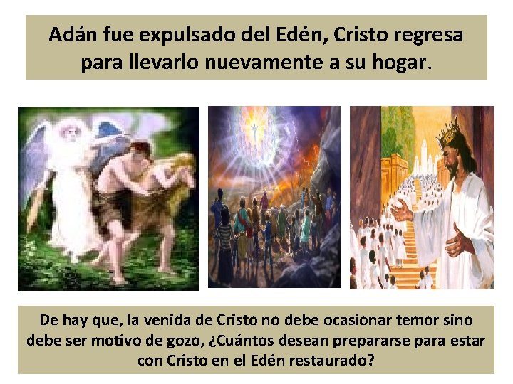 Adán fue expulsado del Edén, Cristo regresa para llevarlo nuevamente a su hogar. De