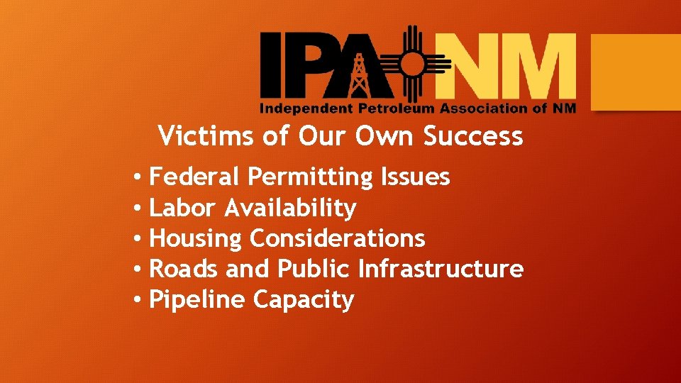 Victims of Our Own Success • Federal Permitting Issues • Labor Availability • Housing