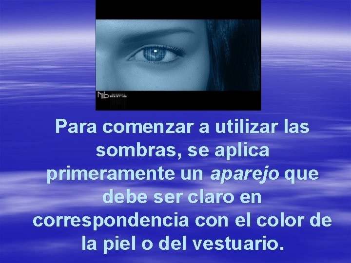 Para comenzar a utilizar las sombras, se aplica primeramente un aparejo que debe ser