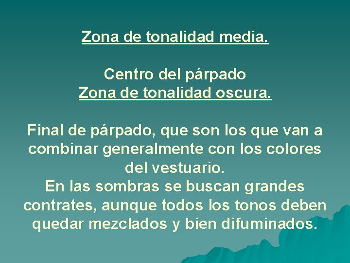 Zona de tonalidad media. Centro del párpado Zona de tonalidad oscura. Final de párpado,