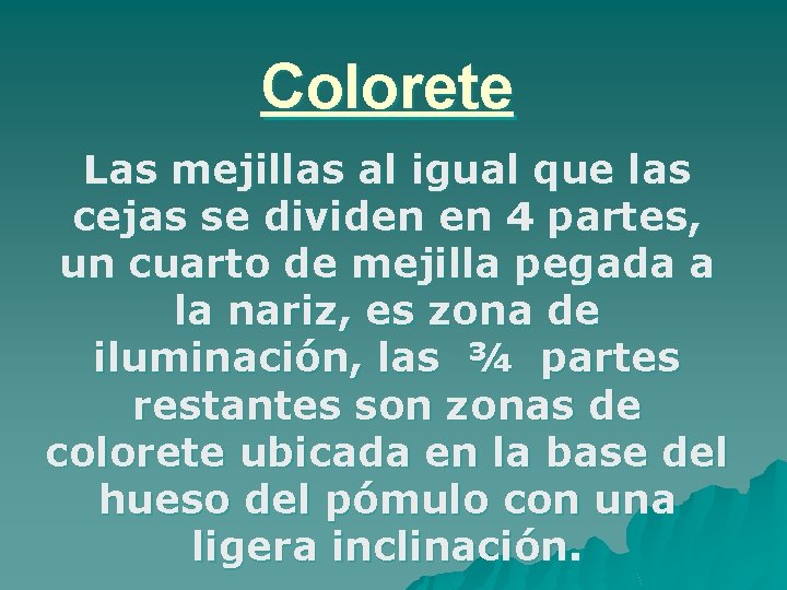 Colorete Las mejillas al igual que las cejas se dividen en 4 partes, un