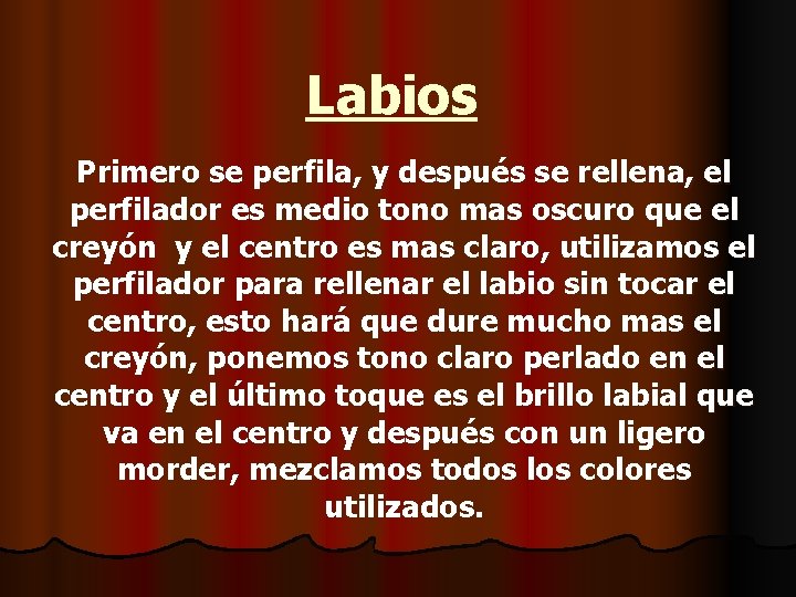 Labios Primero se perfila, y después se rellena, el perfilador es medio tono mas