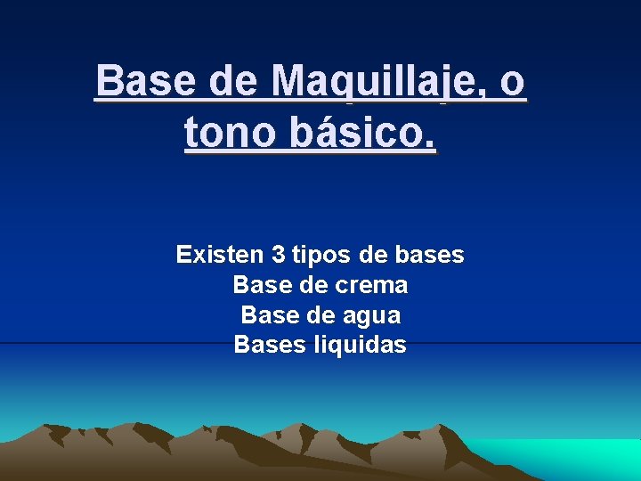 Base de Maquillaje, o tono básico. Existen 3 tipos de bases Base de crema