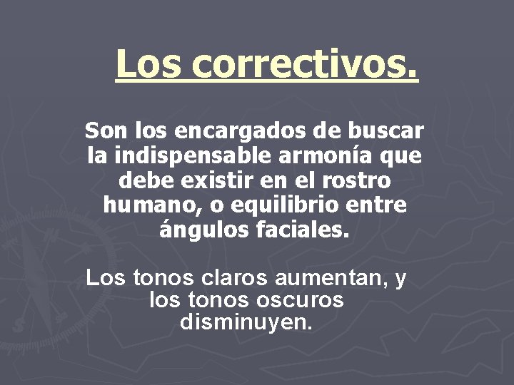 Los correctivos. Son los encargados de buscar la indispensable armonía que debe existir en