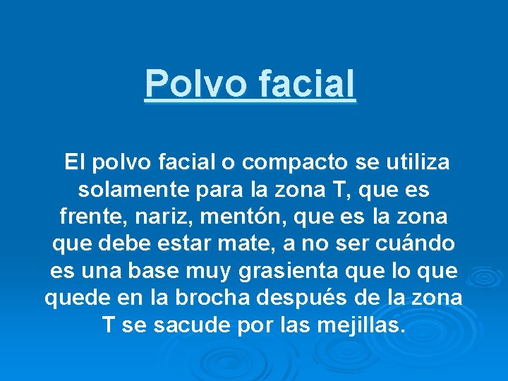 Polvo facial El polvo facial o compacto se utiliza solamente para la zona T,